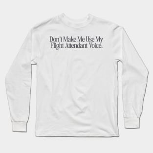 Dont make me use my flight attendant voice Shirt, flight attendant Long Sleeve T-Shirt